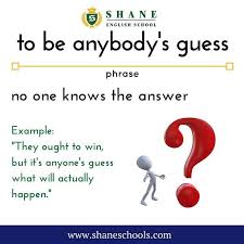 To Be Anybody S Guess No One Knows The Answer They Ought To Wine But It S Anybody S Guess What Will Actually Happe English Phrases Learn English English Words