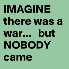A pacifist meme from the vietnam protest era asked what would happen if they gave a war and nobody came. Imagine There Was A War But Nobody Came Post By Clarynco1234 On Boldomatic