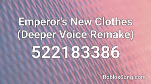 Raw download clone embed print report. Emperor S New Clothes Deeper Voice Remake Roblox Id Roblox Music Codes