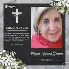 CONDOLENCIA Con profundo dolor y el corazón lleno de tristeza, extendemos  nuestras más sentidas condolencias por el fallecimiento de Olguita Jiménez  Guerrero. En este momento de inmenso pesar, nos unimos al dolor