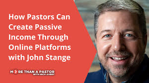 How Pastors Can Create Passive Income Through Online Platforms with John  Stange