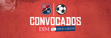 Cuotas y datos de interés. Convocados Dim Vs Once Caldas Deportivo Independiente Medellin