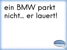 Ein Bmw Parkt Nicht Er Lauert Osterreichische Spruche Und Zitate
