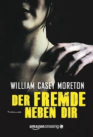 Der Fremde Neben Dir William Casey Moreton Amazon Crossing Kindle Ausgabe Deutsch Bucher Gute Bucher Buch Bestseller