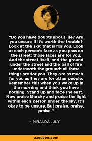 Do you take life as a miracle? Miranda July Quote Do You Have Doubts About Life Are You Unsure If