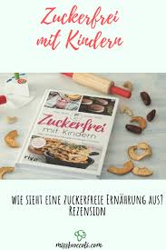Zuckerfrei Mit Kindern Rezension Miss Broccoli In 2020 Zuckerfrei Rezepte Furs Baby Kochen Und Backen Mit Kindern