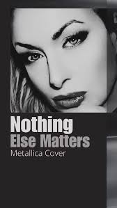 Nothing Else Matters