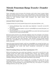 Harga transfer (transfer pricing) adalah harga jual khusus yang dipakai dalam pertukaran antar divisional untuk mencatat pendapatan unit penjual (selling division) dan unit divisi pembeli (buying divison). Metode Penentuan Harga Transfer