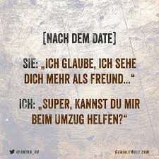 Nach Dem Date Sie Ich Glaube Ich Sehe Dich Mehr Als Freund Ich Super Kannst Du Mir Beim Umzug Helfen In 2020 Lustige Spruche Lustig Humor Lustig