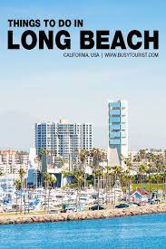 30 Best Fun Things To Do In Long Beach California California Travel Road Trips Long Beach California California Travel