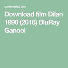 Download Film Dilan 1990 2018 Bluray Ganool Film Drama Kembar