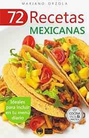 Amazon Com 72 Recetas Mexicanas Ideales Para Incluir En Tu Menu Diario Coleccion Cocina Facil Practica NÂº 48 Spanish Edition Ebook Orzola Mariano Kindle Store