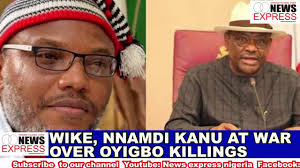 Begging that the same measure taken against nnamdi kanu should also be ta. Wike Nnamdi Kanu At War Over Oyigbo Killings Youtube