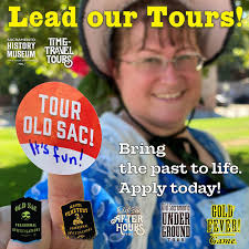The Sacramento History Museum is looking for reliable self-starters with  can-do attitudes, integrity, enthusiasm, a sense of fun, and a driven work  ethic, to become Time Travel Tour Guides! Tour guides must
