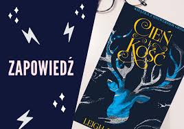 Nadają się do recyklingu cień i kość to młodzieżowa gra o tron, na którą czekaliśmy. Cien I Kosc Leigh Bardugo Zapowiedz Ksiazki Popbookownik