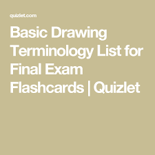 Basic Drawing Terminology List For Final Exam Flashcards Quizlet Basic Drawing Final Exams Exam