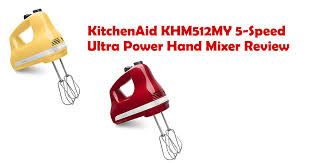Maybe you would like to learn more about one of these? Kitchenaid Khm512my 5 Speed Ultra Power Hand Mixer Review Handmixercenter
