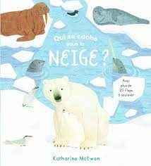 Cela signifie qu'il est mieux équipé pour s'adapter aux changements climatiques, parce qu'il en a connu davantage. Livre Qui Se Cache Sous La Neige Katherine Mcewen Gallimard Jeunesse Qui Se Cache 9782075149839 Leslibraires Fr