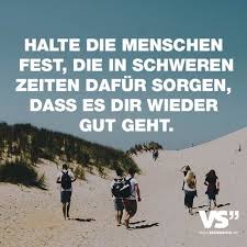 Halte Die Menschen Fest Die In Schweren Zeiten Dafuer Sorgen Dass Es Dir Wieder Gut Geht Spruche Spruche Zitate Visual Statements