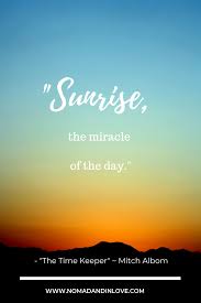 Sunrise And Sunset Quotes Sunrise Quotes Sunset Quotes Sunrise Quotes Morning Every sunset brings the promise of a new dawn. a sunrise or sunset can be ablaze with brilliance and arouse all the passion, all the yearning, in the there's a sunrise and a sunset every single day, and they're absolutely free.
