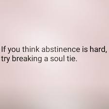If You Think Abstinence Is Hard Try Breaking A Soul Tie Read More At Www Djuanaharvey Com Blog Soul Ties Abstinence Quotes Soul Ties Prayer