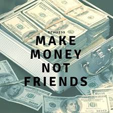 Shop make money not friends men's & women's new season collection online at milanstyle.com. Make Money Not Friends Explicit By Rewxe99 On Amazon Music Amazon Com