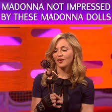 Madonna Is Not Impressed By Her Dolls!