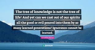Tree of knowledge, a poster of philosophical quotes. The Tree Of Knowledge Is Not The Tree Of Life And Yet Can We Cast Out Quote By Gerard De Nerval Quoteslyfe