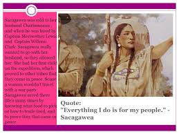 Read & share sacagawea quotes pictures with friends. By Lauren C Sacagawea Fun Facts She Traveled Thousands Of Miles From North Dakota To The Pacific Ocean Between 1804 And 1806 The National American Woman Ppt Download