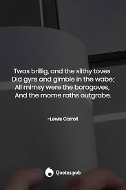 The quote belongs to another author. Lewis Carroll Quotes Lewis Carroll Quotes Lewis Carroll Generations Quotes
