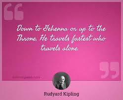 Down To Gehenna Or Up To The Throne He Travels Fastest Who Travels Alone