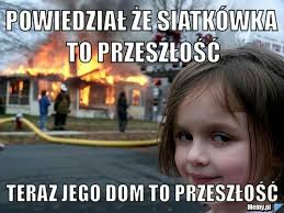 Obejrzyjcie galerię z memami stworzonych na podstawie zdjęć naszej fotoreporterki! Codzienna Dawka Humoru Memy Siatkowka Wattpad