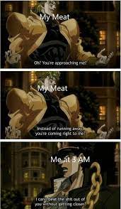 You're approaching me? is a memorable quote and scene from the manga and anime series jojo's bizarre adventure. My Meat Oh You Re Approaching Me Jojo Approach Jojo Memes Jojo Anime Memes Funny
