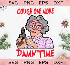 Download Cough One More Damn Time Svg Grandma Madea Svg Grandma Gun Svg Original Svg Cut File Designs