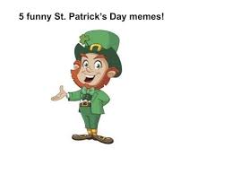 The lucky card memes in this article will hopefully make you laugh and give you some luck as we approach the holiday of wearing the most flattering color, green, and drinking during the day. 5 Funny St Patrick S Day Memes Youtube