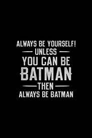 Amazon Com Always Be Yourself Unless You Can Be Batman Fridge Magnet Refrigerator Home Kitchen