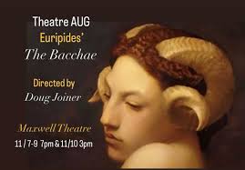 The Bacchae by Euripides directed by Doug Joiner Thursday November 7th 7pm  Friday November 8th 7pm Saturday November 9th 7pm Sunday November 10th 3pm  Tickets: Admission is FREE for AU/EGSC students, faculty,