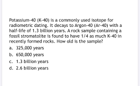 But before we do, can you list some. Solved Potassium 40 K 40 Is A Commonly Used Isotope For Chegg Com