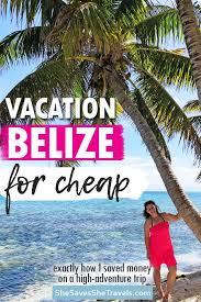 Belize On A Budget High Adventure Low Cost Destination Belize Travel South America Travel Belize Vacations