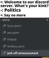 Welcome to our discord server. What's your kink? Politics Say no more NSFW  Turry-porn aSs-porn al remboy-porn jerk-off-announcement - iFunny Brazil