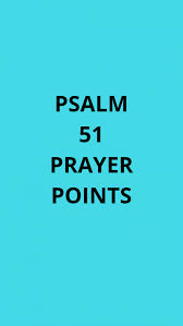 Holy bible, king james version. Psalm 51 Prayer Points For Cleansing And Pardon Prayer Points