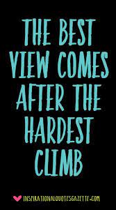 The Best View Comes After The Hardest Climb Inspirational Quotes Gazette Work Quotes Inspirational Quotes Motivation Quotes Inspirational Positive
