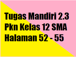 Tugas Mandiri 2 3 Pkn Kelas 12 Sma Halaman 52 55 Operator Sekolah