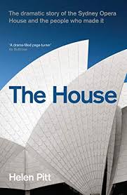 House The Dramatic Story Of The Sydney Opera House And The People Who Made It By Helen Pitt In 2020 Page Turner Book Awards Ebooks