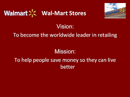 Brief mission statement of walmart. Wal Mart Stores Vision To Become