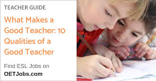 What Makes A Good Teacher 10 Qualities Of An Excellent Teacher Oetjobs Tools And Methods