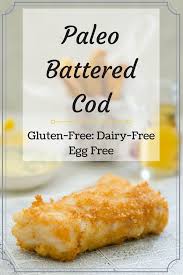 Paleo Battered Cod Paleo Diet And Fitness Paleo Fish Recipes Battered Cod Paleo Fish