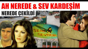 Sev Kardesim Ve Ah Nerede Filmi Yesilcam Filmleri Nerede Cekildi 12 Youtube
