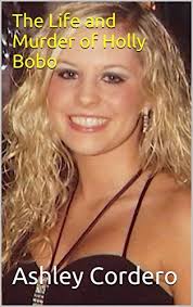 The Life and Murder of Holly Bobo by Ashley Cordero