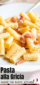 Pasta Alla Gricia Inside The Rustic Kitchen Recipe Italian Pasta Recipes Italian Pasta Dishes Italian Recipes Authentic
